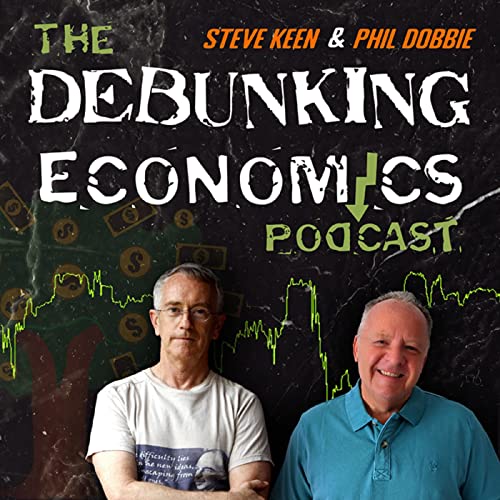 Debunking Economics - the podcast by Steve Keen & Phil Dobbie