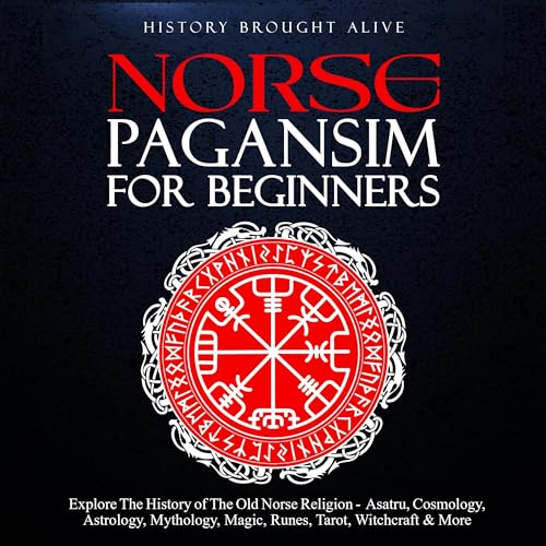 Norse Paganism for Beginners: Explore the History of the Old Norse Religion