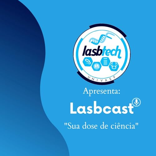 Lasbcast by LASBTech- Liga Acadêmica de Saúde e Biotecnologia da Univasf