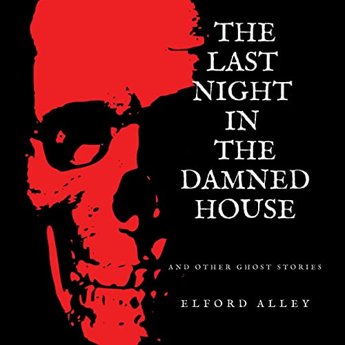 The Last Night in the Damned House and Other Ghost Stories