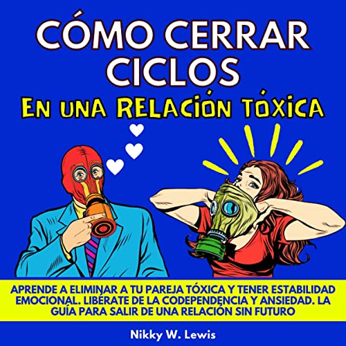 Cómo Cerrar Ciclos en una Relación Tóxica [How to Close Cycles in a Toxic Relationship]
