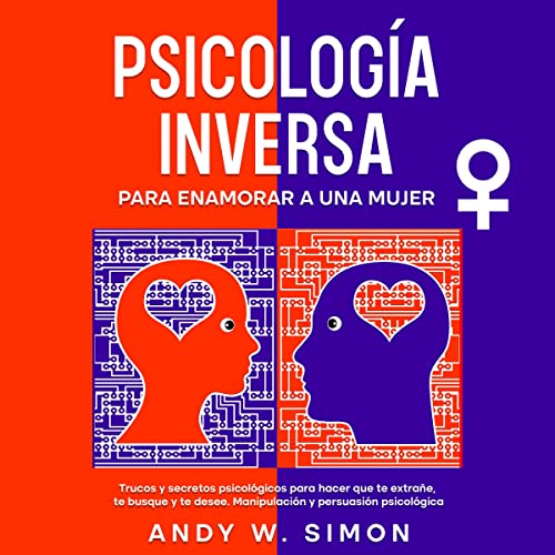 Psicología Inversa para Enamorar a una Mujer [Reverse Psychology to Fall in Love with a Woman]