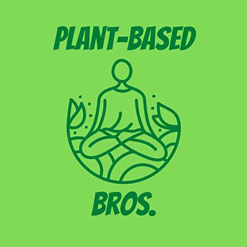 Plant-Based Bros. by Miguel and Antony Rodriguez