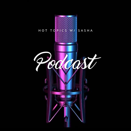Hot Topics w/ Sasha