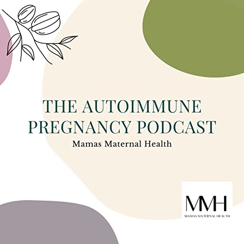 The Autoimmune Pregnancy Podcast: Mamas Maternal Health by Mamas Maternal Health