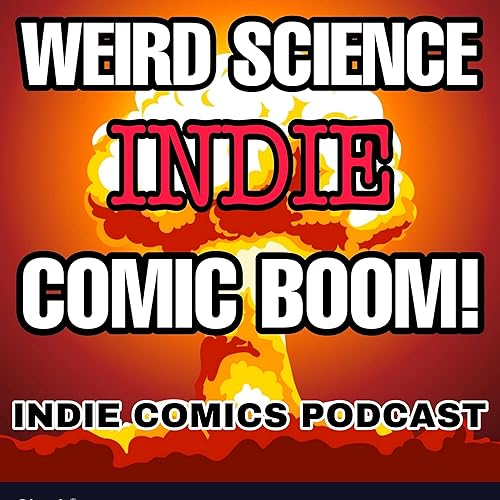 Weird Science Comic Boom Indie Comics Review Show by comics comic books indie comics indie comic books dc comics marvel comics marvel image comics pop culture