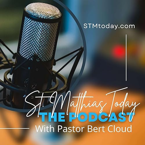 St. Matthias Today: The Podcast by Pastor Bert Cloud