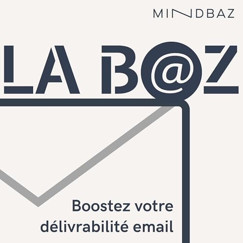 La Baz 📧 Le podcast sur l'email by Mindbaz