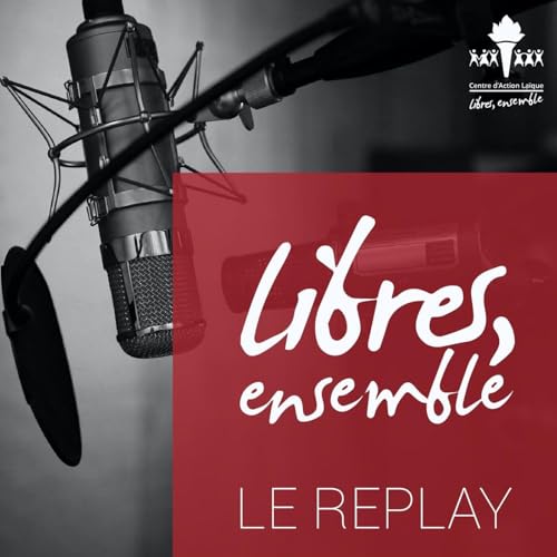 Libres, ensemble. Le replay by Centre d'Action Laïque