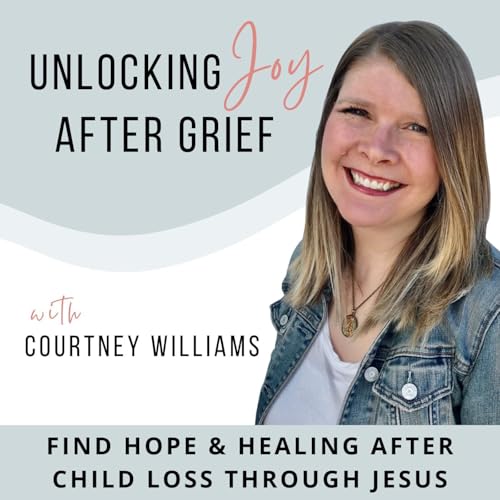 Unlocking Joy After Grief | Christian Grief Support, Life After Child Loss, Bereavement, Hope and Healing for Grieving Moms