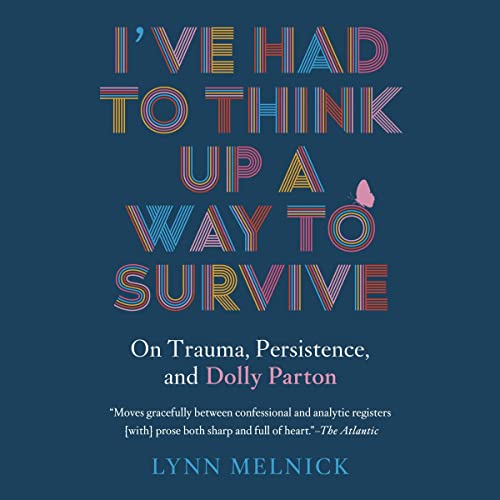 I've Had to Think Up a Way to Survive by Lynn Melnick