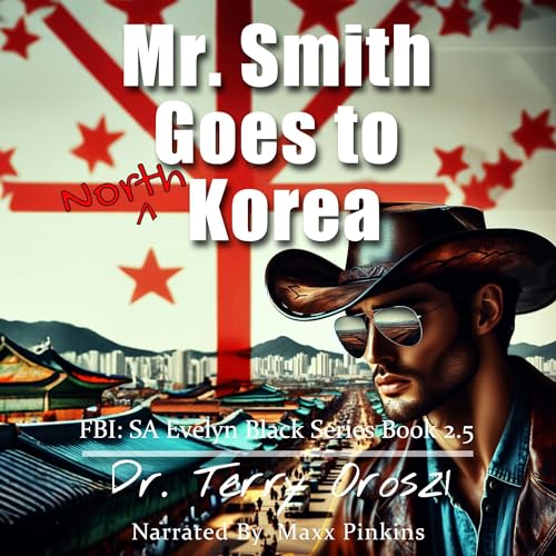 Mr. Smith Goes to North Korea by Terry Oroszi