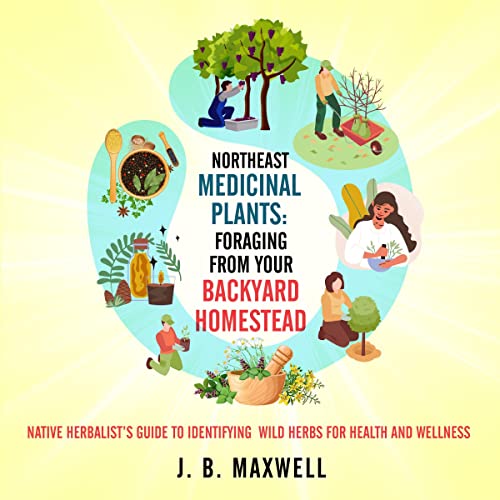 Northeast Medicinal Plants by J. B. Maxwell