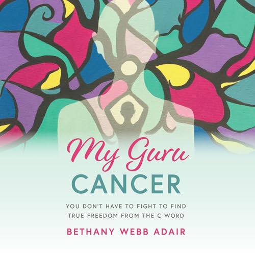 My Guru Cancer by Bethany Webb