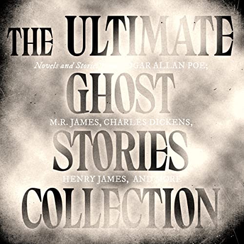 The Ultimate Ghost Stories Collection: Novels and Stories from Edgar Allan Poe, M.R. James, Charles Dickens, Henry James, and More