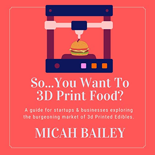 So...You Want to 3D Print Food?