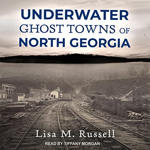Underwater Ghost Towns of North Georgia by Lisa M. Russell