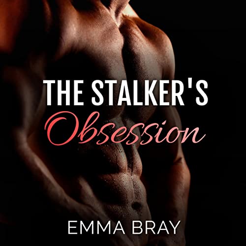 The Stalker's Obsession by Emma Bray
