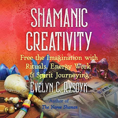 Shamanic Creativity by Evelyn C. Rysdyk