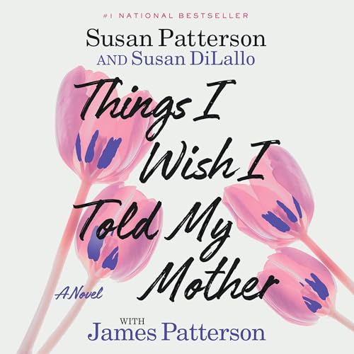Things I Wish I Told My Mother by Susan Patterson