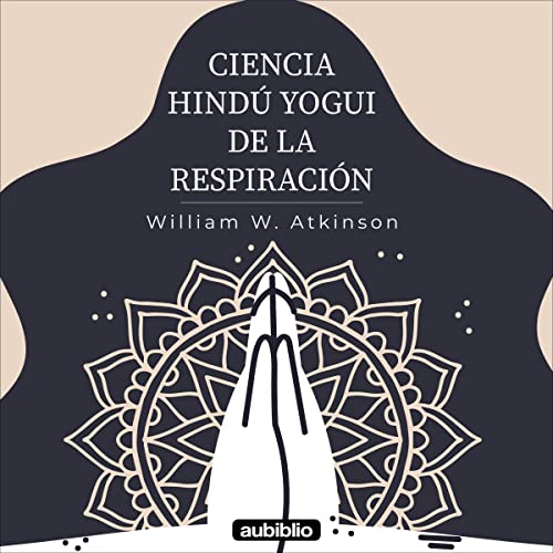 Ciencia hindú yogui de la respiración [Yogi Hindu Science of Breathing]