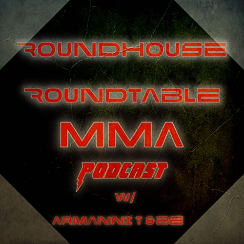 RoundHouse RoundTable MMA Podcast by Armanni T & Be