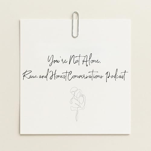 You’re Not Alone, Raw and Honest Conversations by Unknown