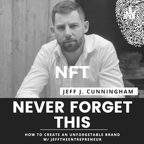 NFT: Never Forget This w/ Jeff J. Cunningham by Jeff J. Cunningham