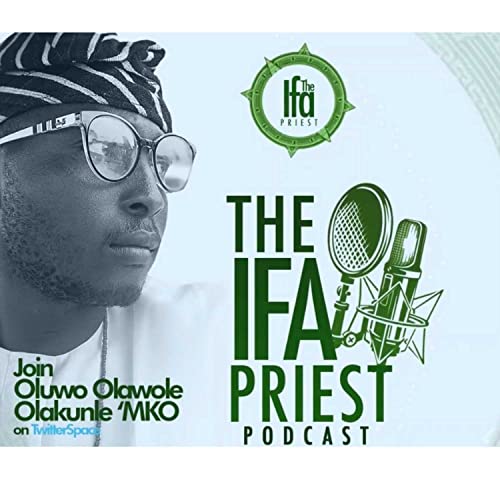 THE IFA PRIEST PODCAST by OLUWO OLAWOLE OLAKUNLE 'MKO