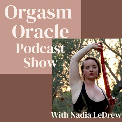 Orgasm Oracle Podcast Show - OOPS! by Nadia LeDrew