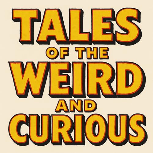Tales of the Weird and Curious: Stories of Mystery, Fear, and the Unknown by Cameron Townsend
