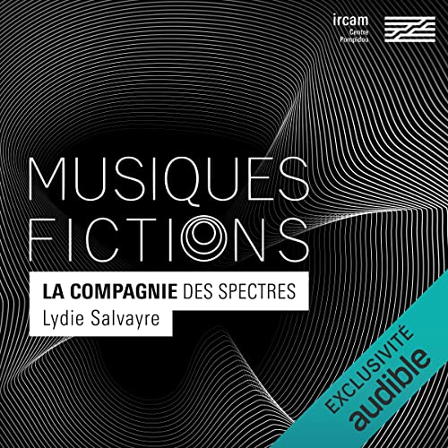 Musiques-fictions : La compagnie des spectres by Lydie Salvayre