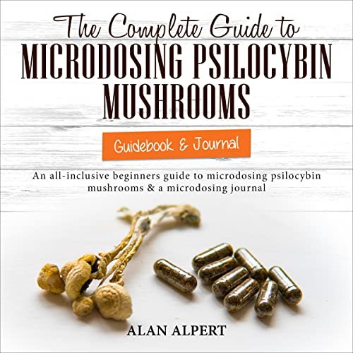 The Complete Guide to Microdosing Psilocybin Mushrooms