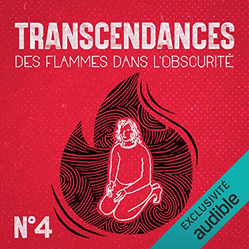 Transcendances 4 : Des flammes dans l’obscurité