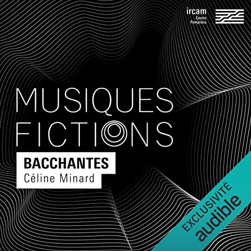 Musiques-fictions : Bacchantes by Céline Minard