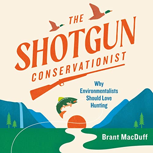 The Shotgun Conservationist by Brant MacDuff