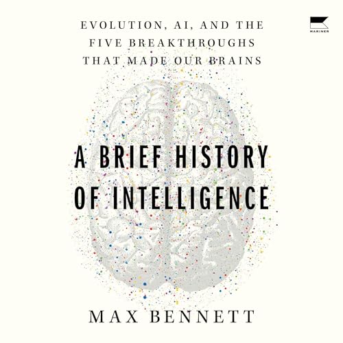 A Brief History of Intelligence by Max S. Bennett