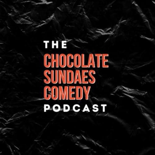 The Chocolate Sundaes Comedy Podcast by The Chocolate Sundaes Comedy Podcast
