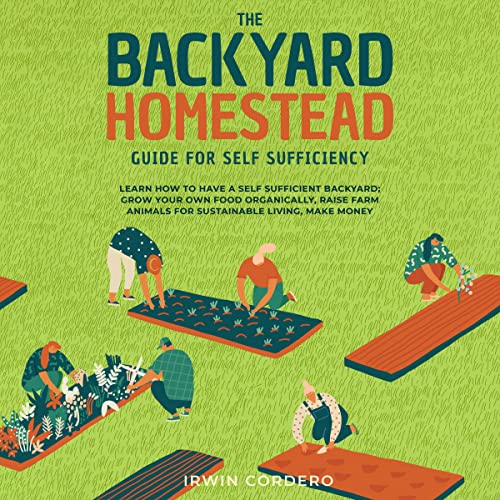 The Backyard Homestead Guide for Self-Sufficiency
