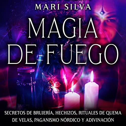 Magia de fuego [Fire Magic] by Mari Silva