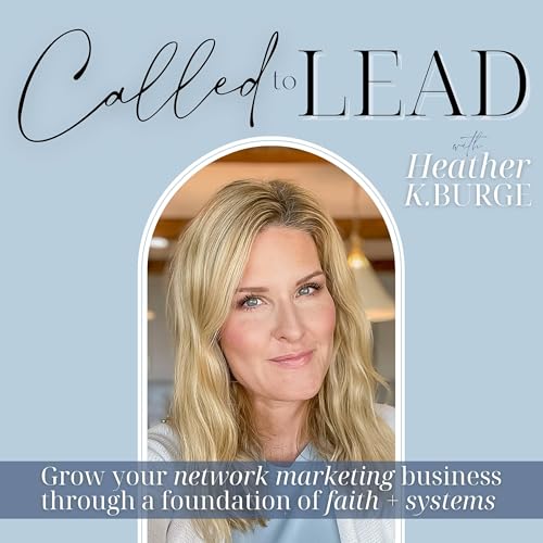 Called to Lead - Network Marketing | Scale Without Social Media | Christian Leadership | Social Selling Strategy by Heather K. Burge - Christian Mentor Direct Sales Coach Network Marketing Leader