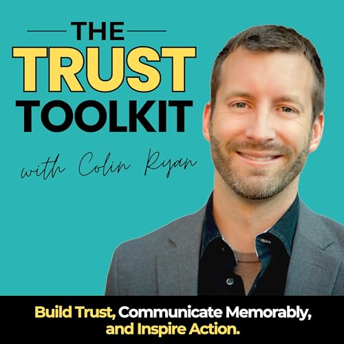 The Trust Toolkit | Build Trust. Communicate Memorably. Drive Action. by Colin Ryan