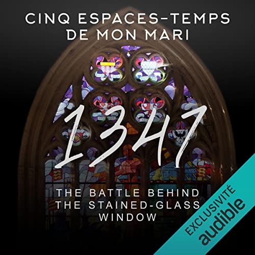Cinq espaces-temps de mon mari : "1347" - English version by Pascal Rueff