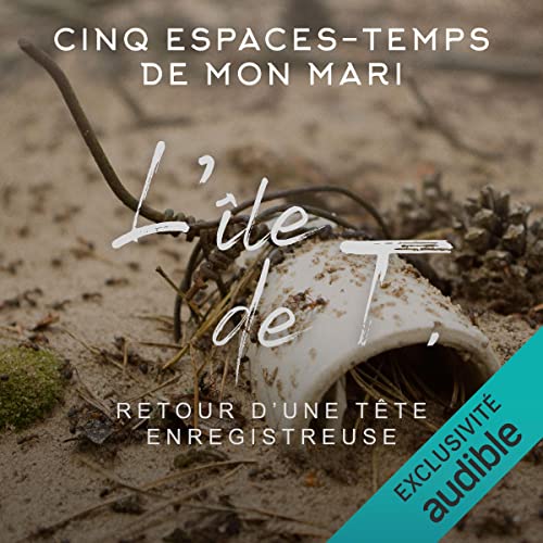 Cinq espaces-temps de mon mari : L’île de T