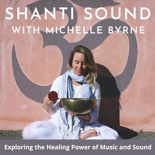 Shanti Sound: The Healing Power of Music and Sound by Michelle Shanti
