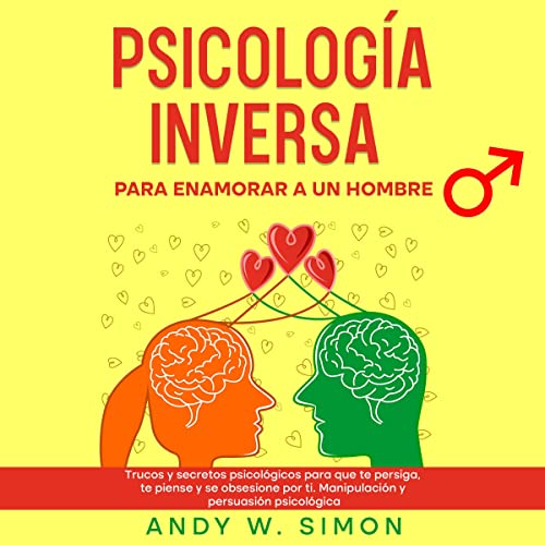 Psicología Inversa para Enamorar a un Hombre [Reverse Psychology to Make a Man Fall in Love]