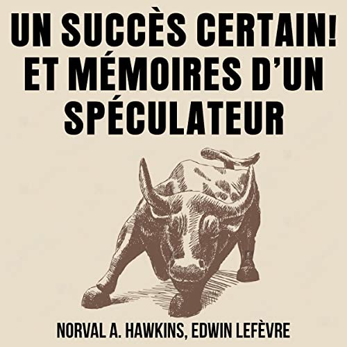Un Succès Certain ! Et Mémoires d'un Spéculateur [Certain Success! And Memoirs of a Speculator] by Norval A. Hawkins