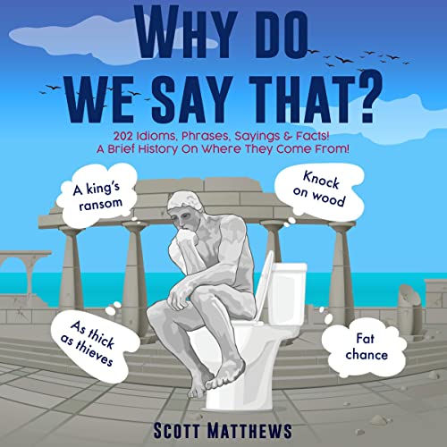 Why Do We Say That? by Scott Matthews