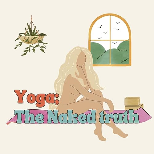 Yoga; The Naked Truth with Indië Rose by Indie Rose