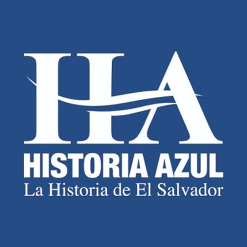 Historia Azul - La Historia de El Salvador by 360 Podcastsv
